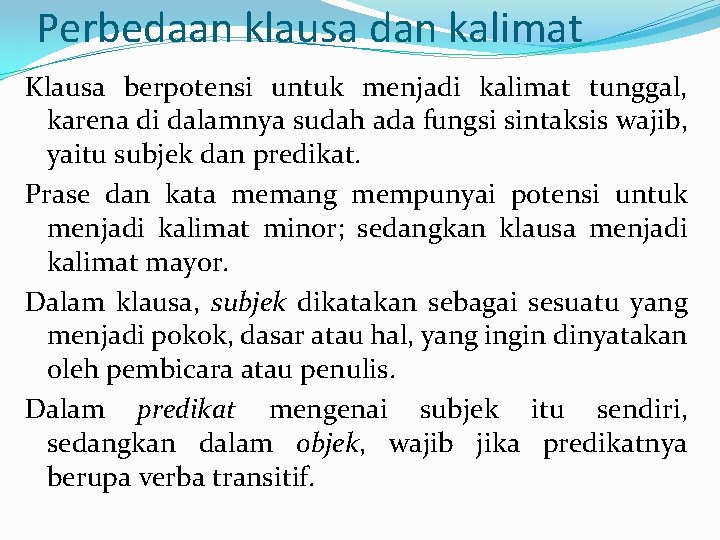 Perbedaan klausa dan kalimat Klausa berpotensi untuk menjadi kalimat tunggal, karena di dalamnya sudah