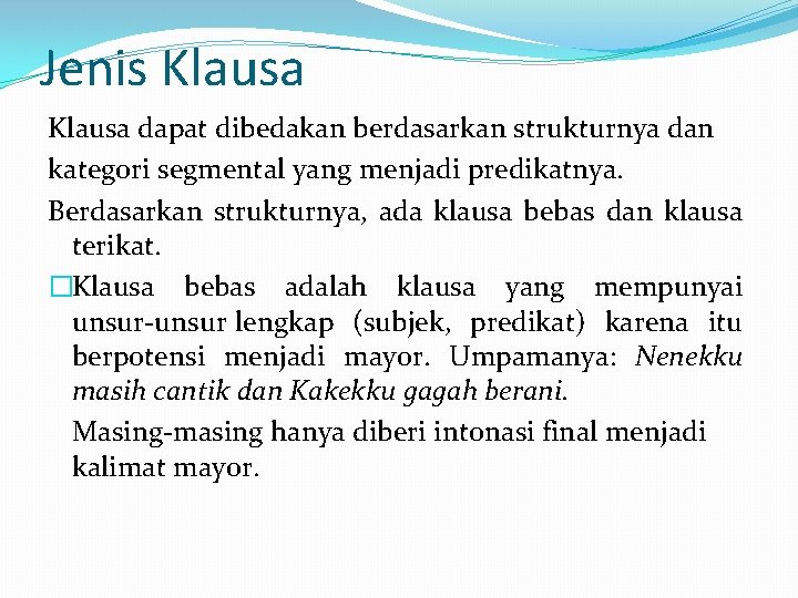 Jenis Klausa dapat dibedakan berdasarkan strukturnya dan kategori segmental yang menjadi predikatnya. Berdasarkan strukturnya,