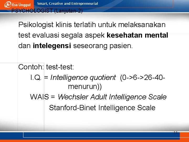 PSYCHOLOGIST (Lanjutan-2) Psikologist klinis terlatih untuk melaksanakan test evaluasi segala aspek kesehatan mental dan PSYCHOLOGIST (Lanjutan-2) Psikologist klinis terlatih untuk melaksanakan test evaluasi segala aspek kesehatan mental dan