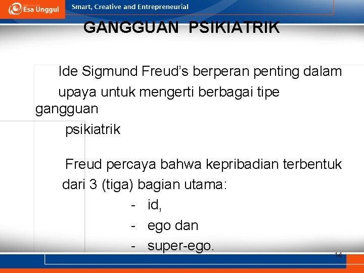 GANGGUAN PSIKIATRIK Ide Sigmund Freud’s berperan penting dalam upaya untuk mengerti berbagai tipe gangguan GANGGUAN PSIKIATRIK Ide Sigmund Freud’s berperan penting dalam upaya untuk mengerti berbagai tipe gangguan