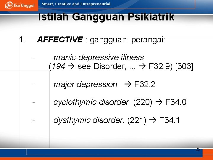 Istilah Gangguan Psikiatrik 1. AFFECTIVE : gangguan perangai: - manic-depressive illness (194 see Disorder,
