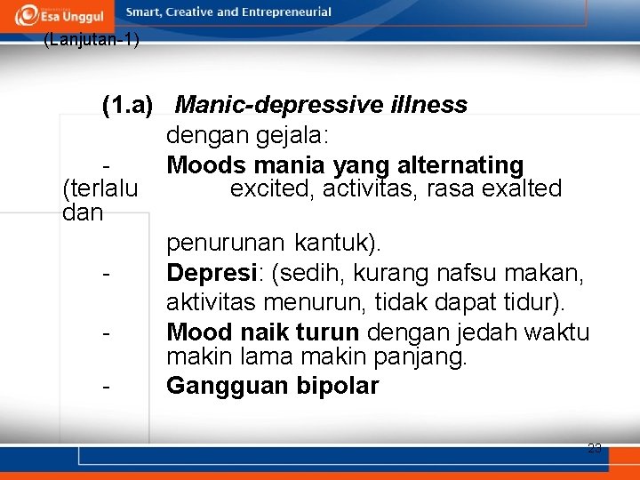 (Lanjutan-1) (1. a) Manic-depressive illness dengan gejala: Moods mania yang alternating (terlalu excited, activitas, (Lanjutan-1) (1. a) Manic-depressive illness dengan gejala: Moods mania yang alternating (terlalu excited, activitas,
