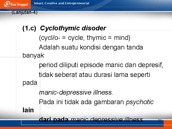 (Lanjutan-4) (1. c) Cyclothymic disoder (cycl/o- = cycle, thymic = mind) Adalah suatu kondisi