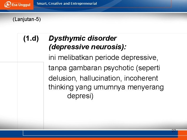 (Lanjutan-5) (1. d) Dysthymic disorder (depressive neurosis): ini melibatkan periode depressive, tanpa gambaran psychotic