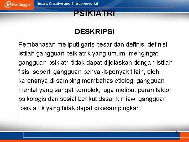 PSIKIATRI DESKRIPSI Pembahasan meliputi garis besar dan definisi-definisi istilah gangguan psikiatrik yang umum, mengingat PSIKIATRI DESKRIPSI Pembahasan meliputi garis besar dan definisi-definisi istilah gangguan psikiatrik yang umum, mengingat