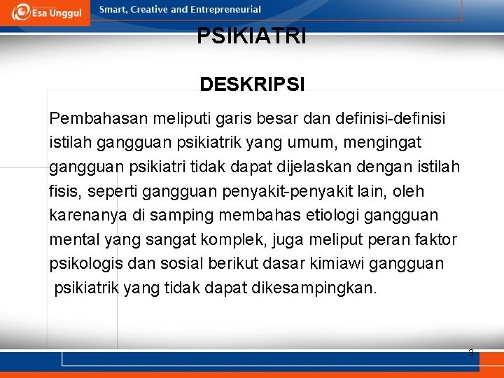 PSIKIATRI DESKRIPSI Pembahasan meliputi garis besar dan definisi-definisi istilah gangguan psikiatrik yang umum, mengingat