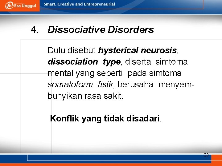 4. Dissociative Disorders Dulu disebut hysterical neurosis, dissociation type, disertai simtoma mental yang seperti