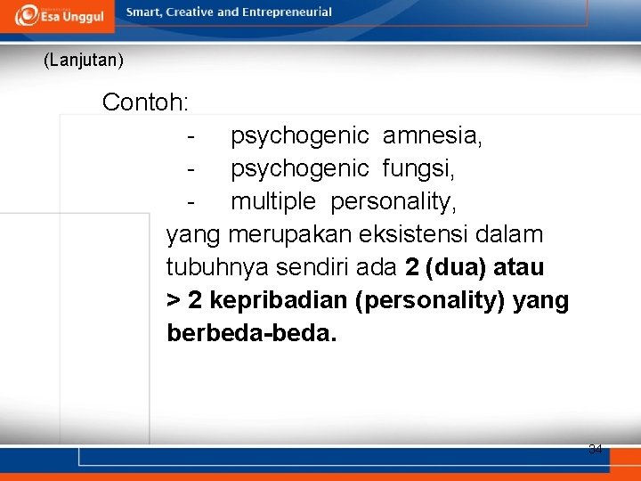 (Lanjutan) Contoh: - psychogenic amnesia, - psychogenic fungsi, - multiple personality, yang merupakan eksistensi