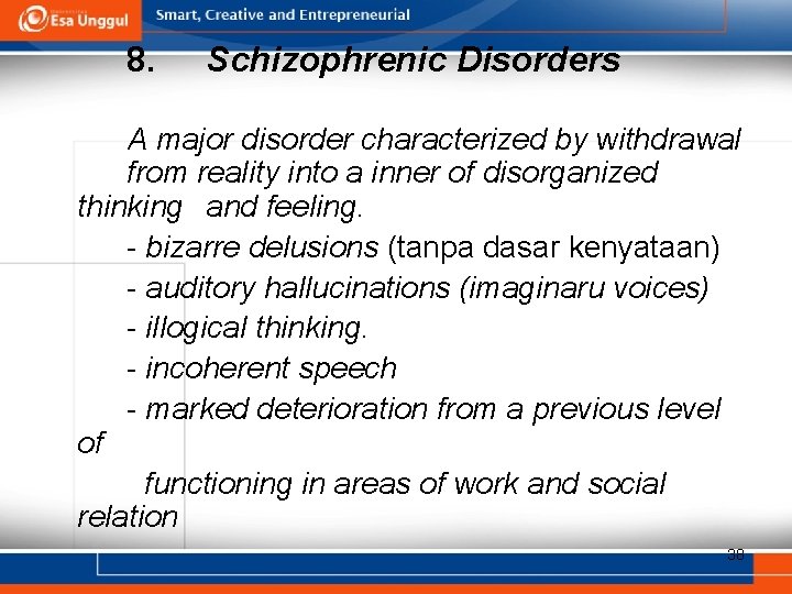 8. Schizophrenic Disorders A major disorder characterized by withdrawal from reality into a inner