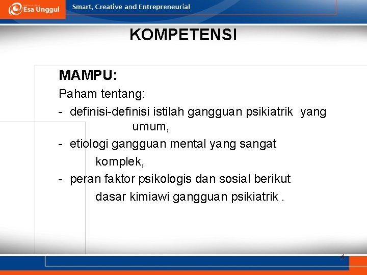 KOMPETENSI MAMPU: Paham tentang: - definisi-definisi istilah gangguan psikiatrik yang umum, - etiologi gangguan