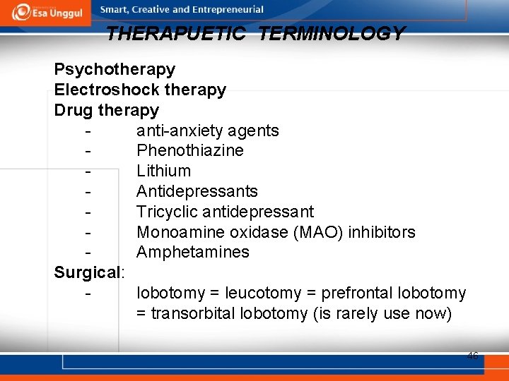 THERAPUETIC TERMINOLOGY Psychotherapy Electroshock therapy Drug therapy anti-anxiety agents Phenothiazine Lithium Antidepressants Tricyclic antidepressant