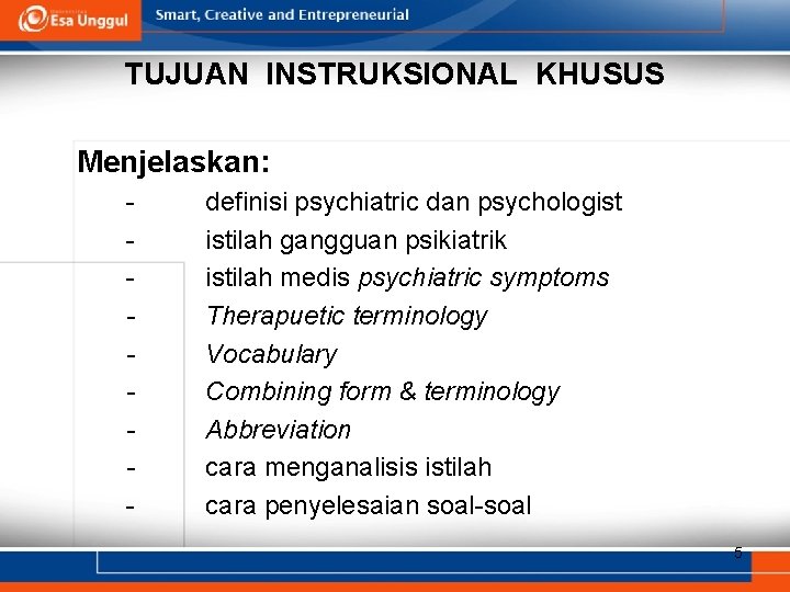 TUJUAN INSTRUKSIONAL KHUSUS Menjelaskan: - definisi psychiatric dan psychologist istilah gangguan psikiatrik istilah medis