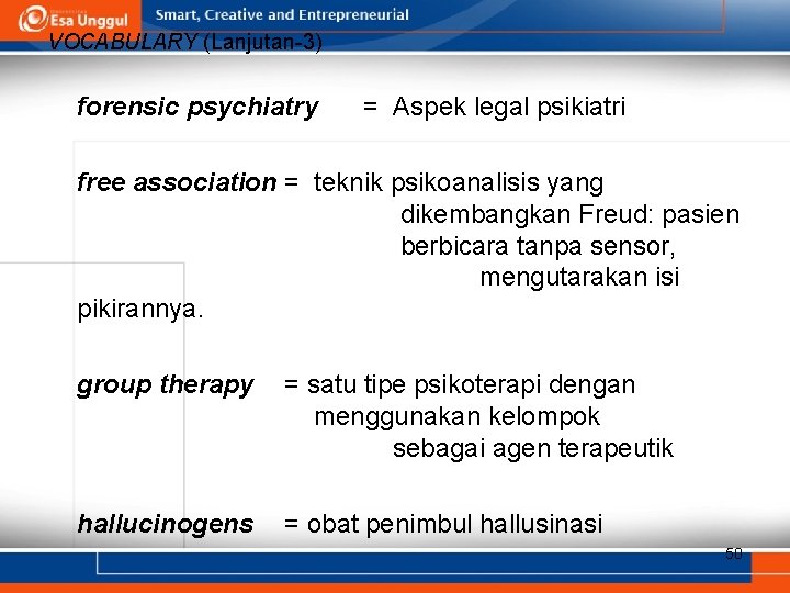 VOCABULARY (Lanjutan-3) forensic psychiatry = Aspek legal psikiatri free association = teknik psikoanalisis yang VOCABULARY (Lanjutan-3) forensic psychiatry = Aspek legal psikiatri free association = teknik psikoanalisis yang