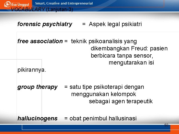 VOCABULARY (Lanjutan-3) forensic psychiatry = Aspek legal psikiatri free association = teknik psikoanalisis yang