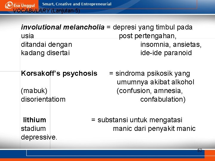 VOCABULARY (Lanjutan-5) involutional melancholia = depresi yang timbul pada usia post pertengahan, ditandai dengan