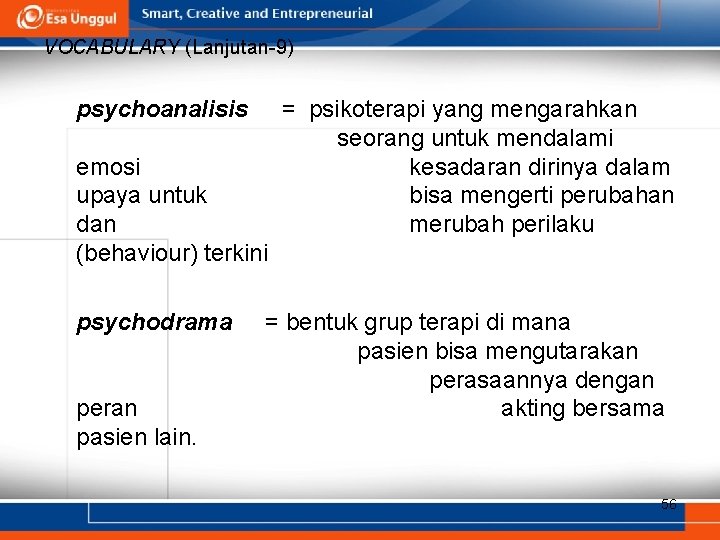 VOCABULARY (Lanjutan-9) psychoanalisis emosi upaya untuk dan (behaviour) terkini psychodrama peran pasien lain. =