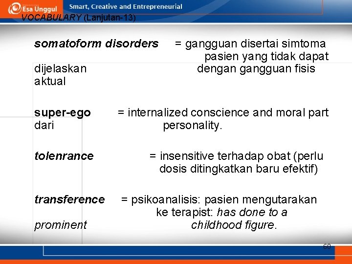 VOCABULARY (Lanjutan-13) somatoform disorders dijelaskan aktual super-ego dari tolenrance transference prominent = gangguan disertai