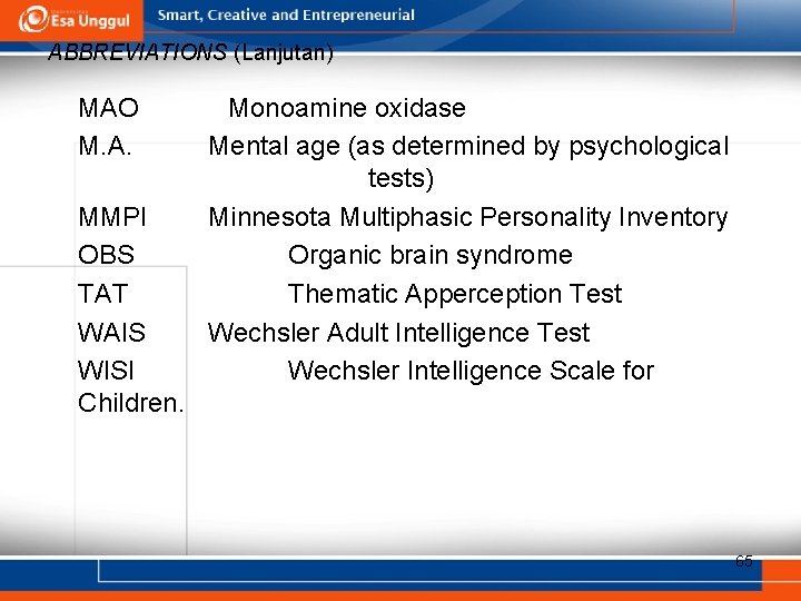 ABBREVIATIONS (Lanjutan) MAO M. A. MMPI OBS TAT WAIS WISI Children. Monoamine oxidase Mental ABBREVIATIONS (Lanjutan) MAO M. A. MMPI OBS TAT WAIS WISI Children. Monoamine oxidase Mental