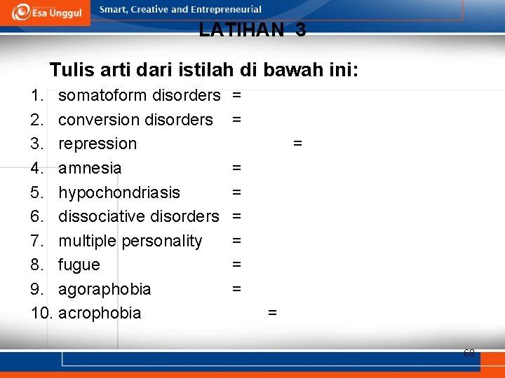 LATIHAN 3 Tulis arti dari istilah di bawah ini: 1. somatoform disorders 2. conversion