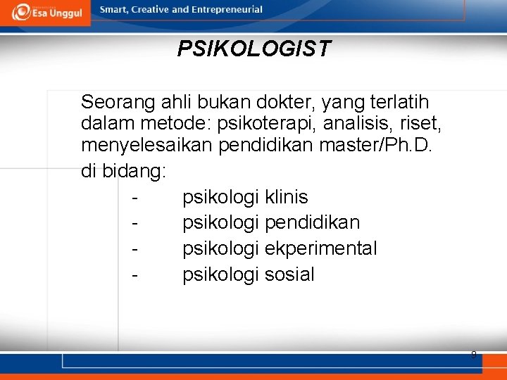 PSIKOLOGIST Seorang ahli bukan dokter, yang terlatih dalam metode: psikoterapi, analisis, riset, menyelesaikan pendidikan