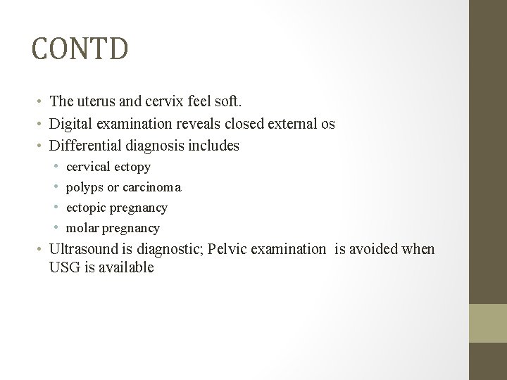 CONTD • The uterus and cervix feel soft. • Digital examination reveals closed external