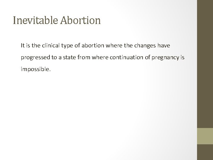 Inevitable Abortion It is the clinical type of abortion where the changes have progressed