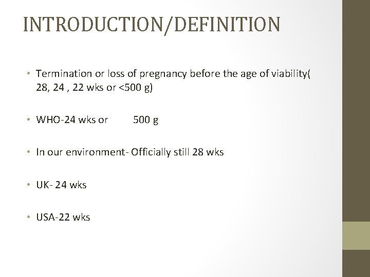 INTRODUCTION/DEFINITION • Termination or loss of pregnancy before the age of viability( 28, 24