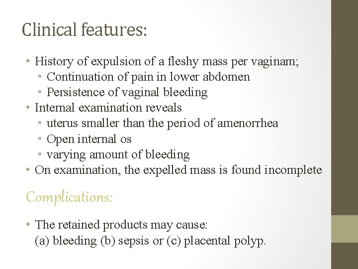 Clinical features: • History of expulsion of a fleshy mass per vaginam; • Continuation