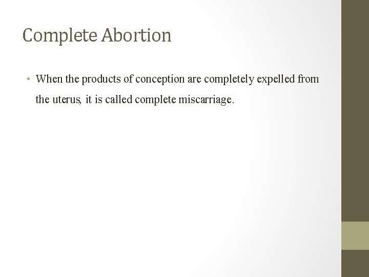 Complete Abortion • When the products of conception are completely expelled from the uterus,