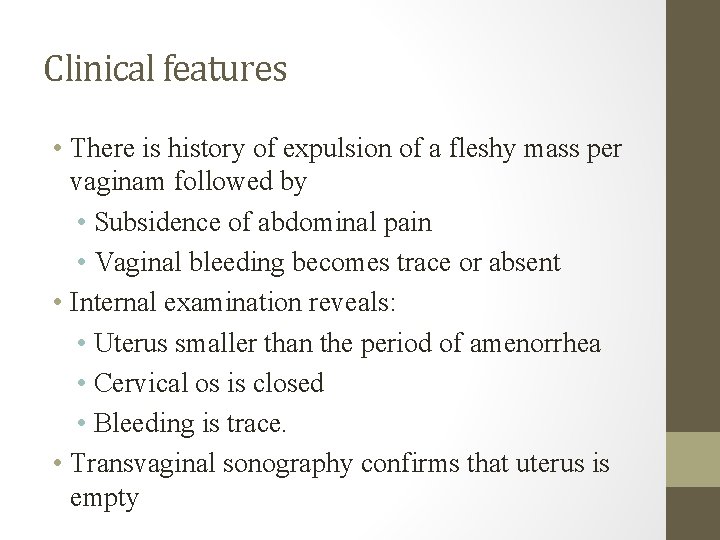 Clinical features • There is history of expulsion of a fleshy mass per vaginam