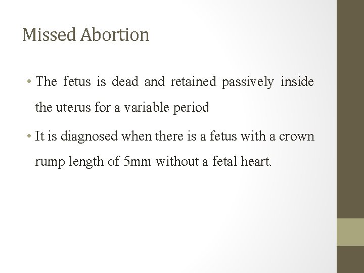 Missed Abortion • The fetus is dead and retained passively inside the uterus for