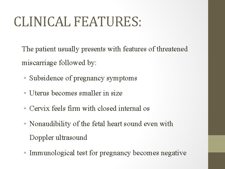 CLINICAL FEATURES: The patient usually presents with features of threatened miscarriage followed by: •