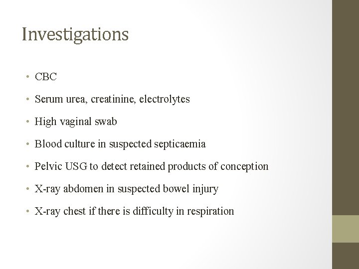 Investigations • CBC • Serum urea, creatinine, electrolytes • High vaginal swab • Blood