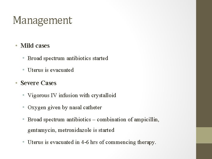 Management • Mild cases • Broad spectrum antibiotics started • Uterus is evacuated •