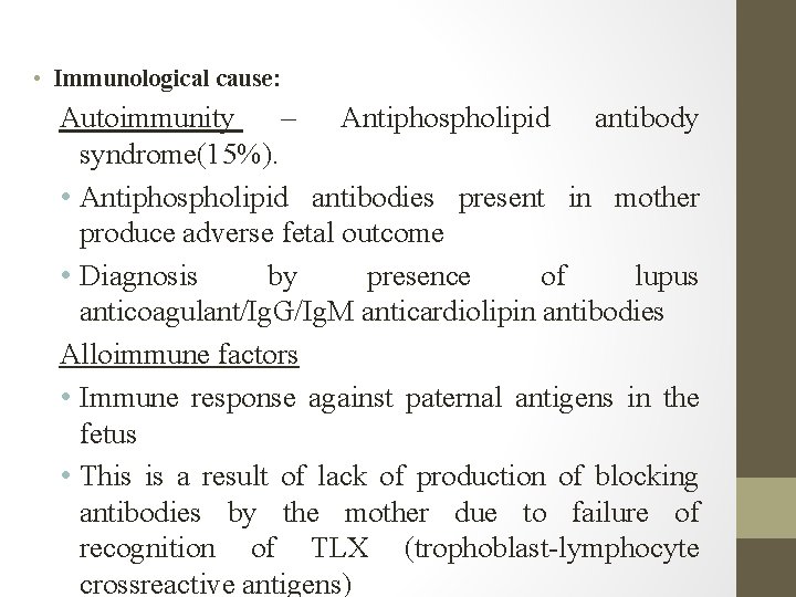  • Immunological cause: Autoimmunity – Antiphospholipid antibody syndrome(15%). • Antiphospholipid antibodies present in