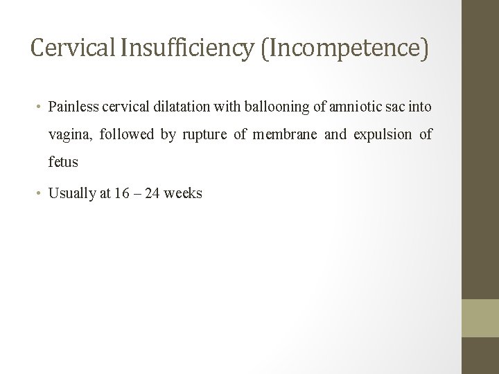 Cervical Insufficiency (Incompetence) • Painless cervical dilatation with ballooning of amniotic sac into vagina,
