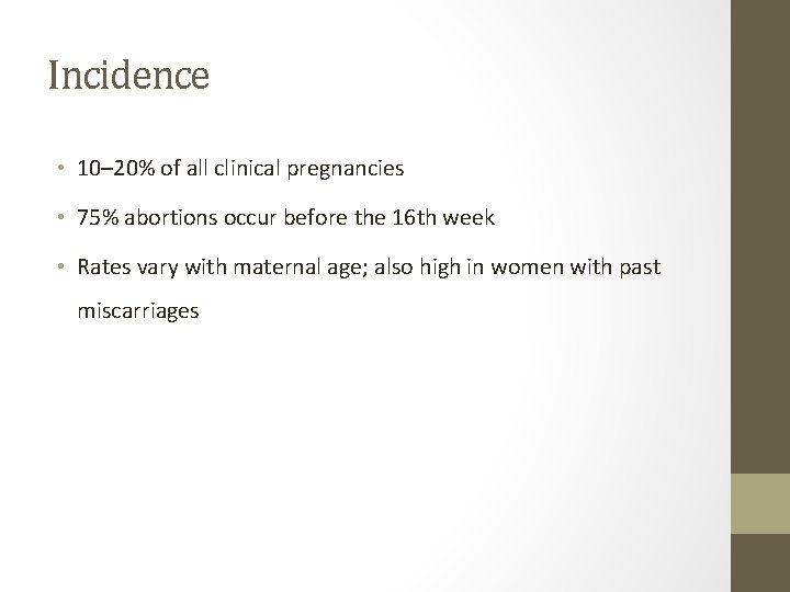 Incidence • 10– 20% of all clinical pregnancies • 75% abortions occur before the