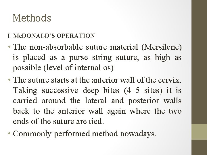 Methods I. Mc. DONALD’S OPERATION • The non-absorbable suture material (Mersilene) is placed as