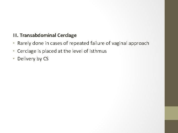 III. Transabdominal Cerclage • Rarely done in cases of repeated failure of vaginal approach