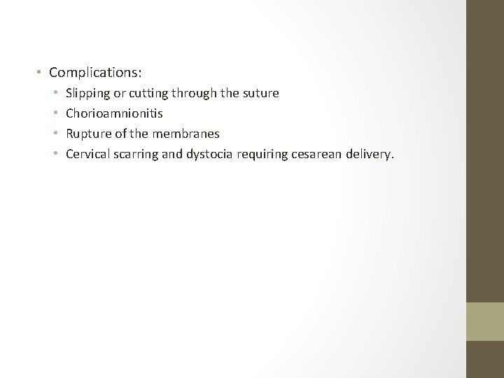  • Complications: • • Slipping or cutting through the suture Chorioamnionitis Rupture of