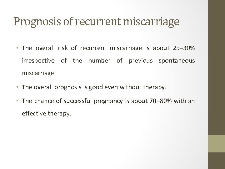 Prognosis of recurrent miscarriage • The overall risk of recurrent miscarriage is about 25–