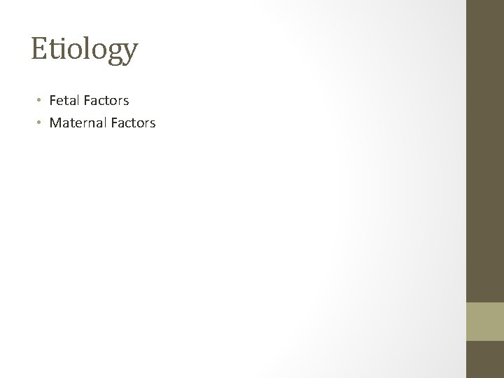 Etiology • Fetal Factors • Maternal Factors 