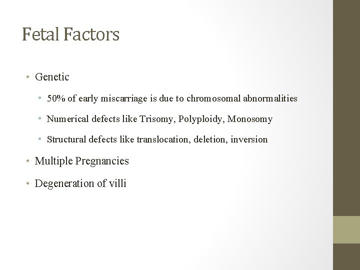 Fetal Factors • Genetic • 50% of early miscarriage is due to chromosomal abnormalities