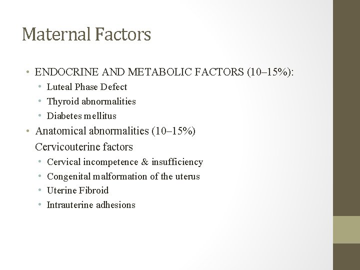 Maternal Factors • ENDOCRINE AND METABOLIC FACTORS (10– 15%): • Luteal Phase Defect •