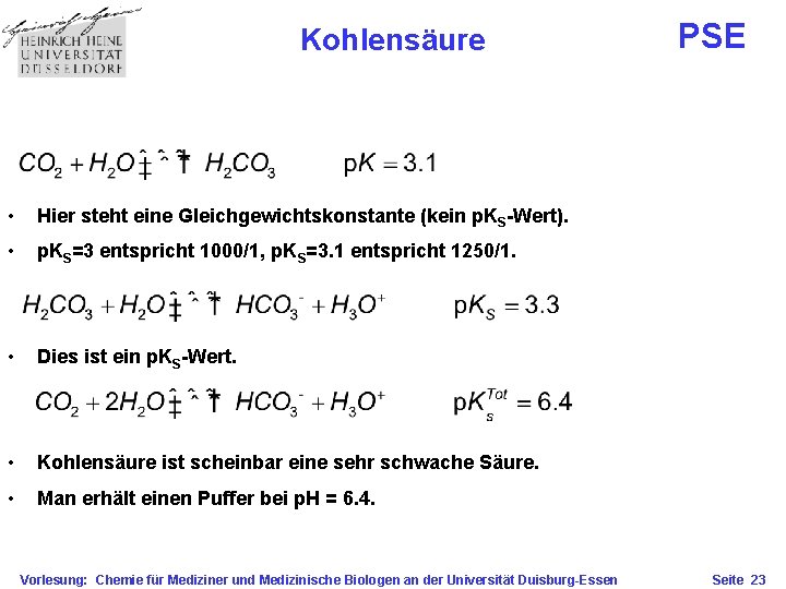 Kohlensäure • Hier steht eine Gleichgewichtskonstante (kein p. KS-Wert). • p. KS=3 entspricht 1000/1,