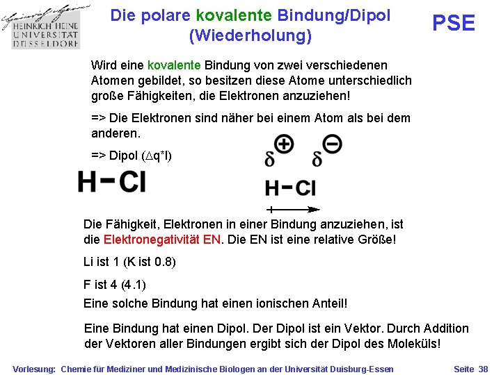 Die polare kovalente Bindung/Dipol (Wiederholung) PSE Wird eine kovalente Bindung von zwei verschiedenen Atomen