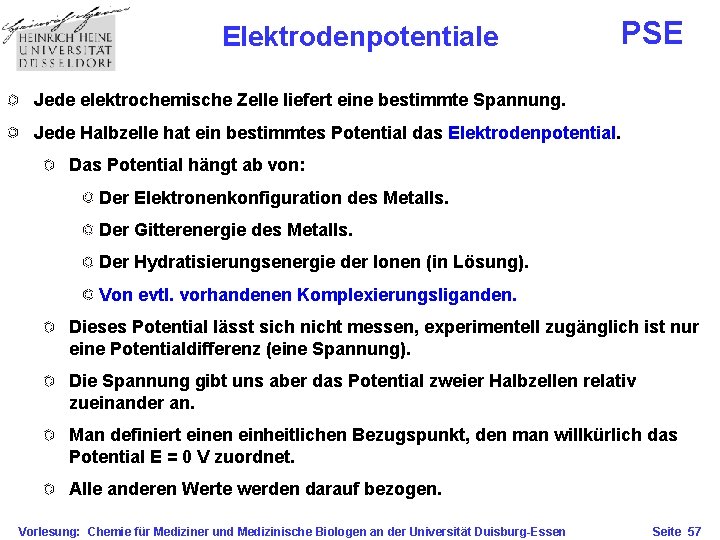 Elektrodenpotentiale PSE Jede elektrochemische Zelle liefert eine bestimmte Spannung. Jede Halbzelle hat ein bestimmtes