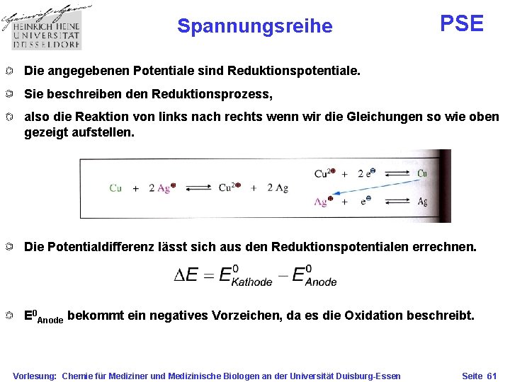 Spannungsreihe PSE Die angegebenen Potentiale sind Reduktionspotentiale. Sie beschreiben den Reduktionsprozess, also die Reaktion