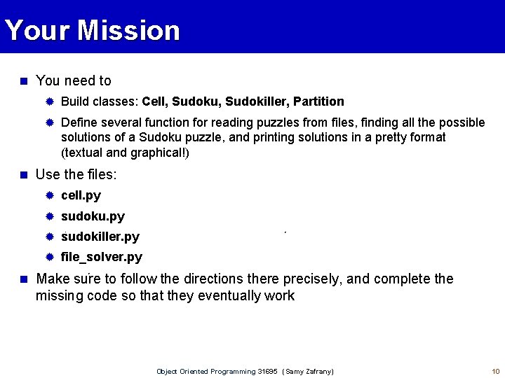 Your Mission You need to Build classes: Cell, Sudoku, Sudokiller, Partition Define several function