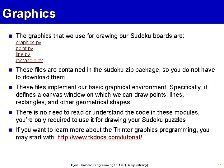 Graphics The graphics that we use for drawing our Sudoku boards are: graphics. py